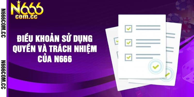 Điều Khoản Sử Dụng Quyền và Trách Nhiệm của N666